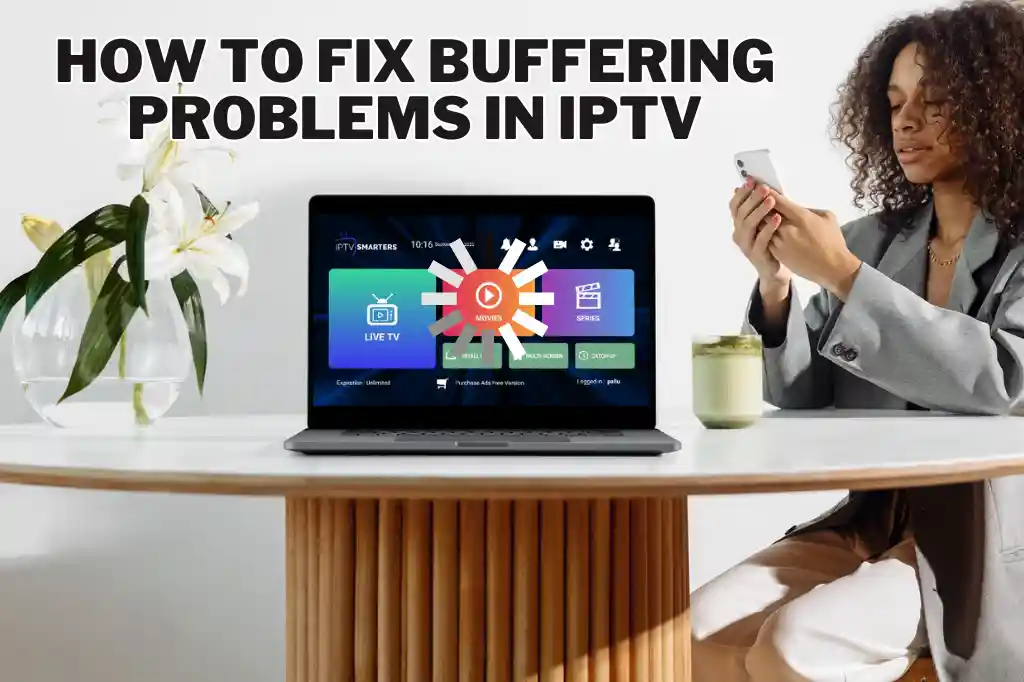 How to Fix Buffering Problems in IPTV